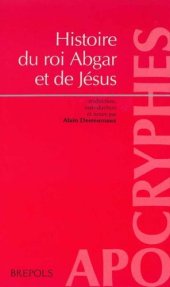 book Histoire du roi Abgar et de Jesus: presentation et traduction du Texte syriaque integral de la doctrine D'addai