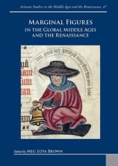 book Marginal Figures in the Global Middle Ages and the Renaissance (Arizona Studies in the Middle Ages and the Renaissance, 47)