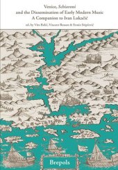 book Venice, Schiavoni and the Dissemination of Early Modern Music: A Companion to Ivan Lukacic (Epitome Musical)