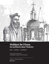 book Philibert De l'Orme, un architecte dans l'histoire: Arts, sciences, techniques - Actes du 57e colloque international d'études humanistes CESR, 30 juin-4 juillet 2014