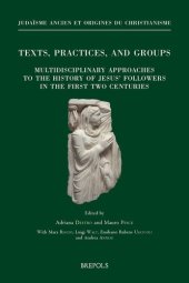 book Texts, practices, and groups: multidisciplinary approaches to the history of Jesus' followers in the first two centuries : first annual meeting of Bertinoro (2-5 October 2014)