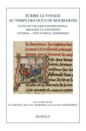 book Ecrire le voyage au temps des ducs de Bourgogne: Actes du colloque international organisé à l'Université Littoral Côte d'Opal, Dunkerque