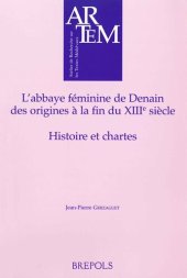 book L'abbaye féminine de Denain, des origines à la fin du XIIIe siècle: Histoire et chartes