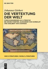 book Die Vertextung der Welt: Forschungsreisen als Literatur bei Georg Forster, Alexander von Humboldt und Adelbert von Chamisso