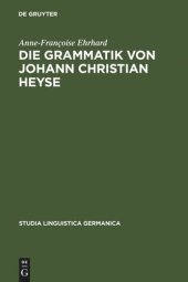 book Die Grammatik von Johann Christian Heyse: Kontinuität und Wandel im Verhältnis von Allgemeiner Grammatik und Schulgrammatik (1814-1914)