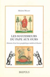 book Les successeurs du pape aux ours: Histoire d'un livre prophétique médiéval illustré (Vaticinia de summis pontificibus)