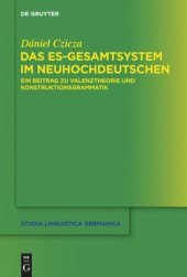 book Das es-Gesamtsystem im Neuhochdeutschen: Ein Beitrag zu Valenztheorie und Konstruktionsgrammatik