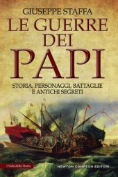 book Le guerre dei papi Storia, personaggi, battaglie e antichi segreti (eNewton Saggistica)