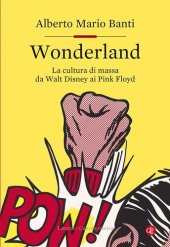 book Wonderland: La cultura di massa da Walt Disney ai Pink Floyd