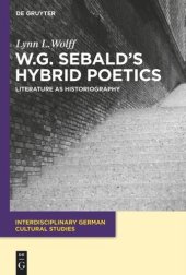 book W.G. Sebald’s Hybrid Poetics: Literature as Historiography