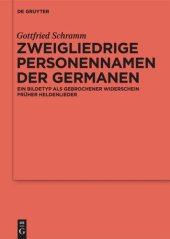 book Zweigliedrige Personennamen der Germanen: Ein Bildetyp als gebrochener Widerschein früher Heldenlieder