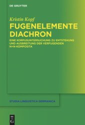 book Fugenelemente diachron: Eine Korpusuntersuchung zu Entstehung und Ausbreitung der verfugenden N+N-Komposita