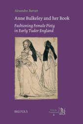 book Anne Bulkeley and her Book: Fashioning Female Piety in Early Tudor England (TEXTS AND TRANSITIONS)