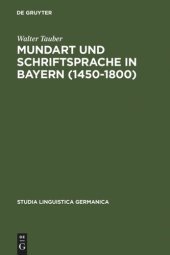 book Mundart und Schriftsprache in Bayern (1450-1800): Untersuchungen zur Sprachnorm und Sprachnormierung im Frühneuhochdeutschen