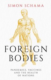 book Foreign Bodies: Pandemics, Vaccines, and the Health of Nations