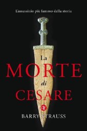 book La morte di Cesare: L'assassinio più famoso della storia