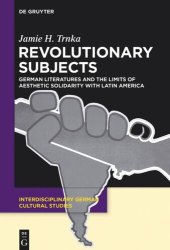 book Revolutionary Subjects: German Literatures and the Limits of Aesthetic Solidarity with Latin America