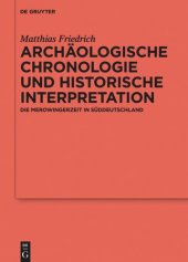 book Archäologische Chronologie und historische Interpretation: Die Merowingerzeit in Süddeutschland