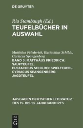 book Teufelbücher in Auswahl: Band 5 Matthäus Friedrich: Saufteufel. Eustachius Schildo: Spielteufel. Cyriacus Spangenberg: Jagdteufel