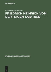 book Friedrich Heinrich von der Hagen 1780-1856: Ein Beitrag zur Frühgeschichte der Germanistik