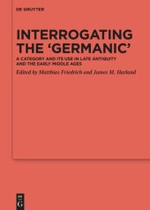 book Interrogating the ‘Germanic’: A Category and its Use in Late Antiquity and the Early Middle Ages