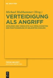 book Verteidigung als Angriff: Apologie und Vindicatio als Möglichkeiten der Positionierung im gelehrten Diskurs