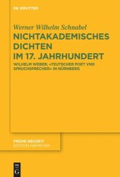 book Nichtakademisches Dichten im 17. Jahrhundert: Wilhelm Weber, „Teutscher Poet vnd Spruchsprecher“ in Nürnberg