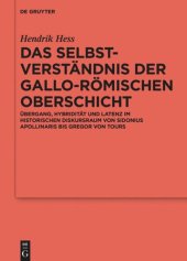 book Das Selbstverständnis der gallo-römischen Oberschicht: Übergang, Hybridität und Latenz im historischen Diskursraum von Sidonius Apollinaris bis Gregor von Tours