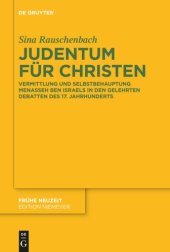 book Judentum für Christen: Vermittlung und Selbstbehauptung Menasseh ben Israels in den gelehrten Debatten des 17. Jahrhunderts