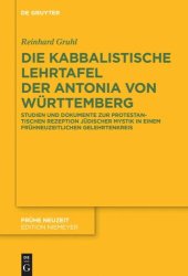 book Die kabbalistische Lehrtafel der Antonia von Württemberg: Studien und Dokumente zur protestantischen Rezeption jüdischer Mystik in einem frühneuzeitlichen Gelehrtenkreis