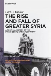 book The Rise and Fall of Greater Syria: A Political History of the Syrian Social Nationalist Party