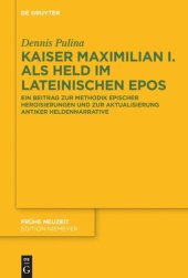 book Kaiser Maximilian I. als Held im lateinischen Epos: Ein Beitrag zur Methodik epischer Heroisierungen und zur Aktualisierung antiker Heldennarrative