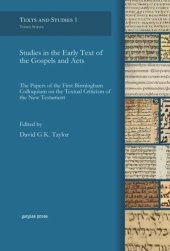 book Studies in the Early Text of the Gospels and Acts: The Papers of the First Birmingham Colloquium on the Textual Criticism of the New Testament