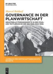 book Governance in der Planwirtschaft: Industrielle Führungskräfte in der Stahl- und Textilbranche der SBZ/DDR (1945–1958)