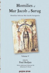 book Homilies of Mar Jacob of Sarug / Homiliae Selectae Mar-Jacobi Sarugensis. Volume V Homilies of Mar Jacob of Sarug / Homiliae Selectae Mar-Jacobi Sarugensis: Edited by Paul Bedjan and Sebastian P. Brock