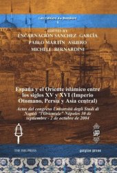 book España y el Oriente islámico entre los siglos XV y XVI (Imperio Otomano, Persia y Asia central): Actas del congreso Università degli Studi di Napoli "l'Orientale" Nápoles 30 de septiembre - 2 de octubre de 2004