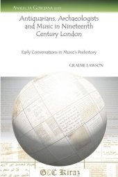 book Antiquarians, Archaeologists and Music in Nineteenth Century London: Early Conversations in Music’s Prehistory