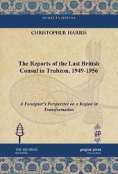 book The Reports of the Last British Consul in Trabzon, 1949-1956: A Foreigner's Perspective on a Region in Transformation