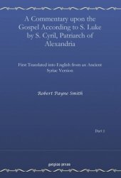 book A Commentary upon the Gospel According to S. Luke by S. Cyril, Patriarch of Alexandria, Vol. 2: First Translated into English from an Ancient Syriac Version