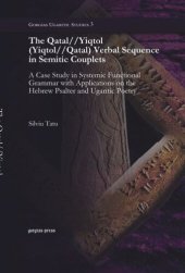 book The Qatal//Yiqtol (Yiqtol//Qatal) Verbal Sequence in Semitic Couplets: A Case Study in Systemic Functional Grammar with Applications on the Hebrew Psalter and Ugaritic Poetry