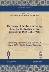 book The Image of the Turk in Europe from the Declaration of the Republic in 1923 to the 1990s: Proceedings of the Workshop Held on 5-6 March 1999, CECES, Bogaziçi University