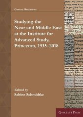 book Studying the Near and Middle East at the Institute for Advanced Study, Princeton, 1935–2018