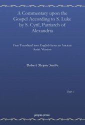 book A Commentary upon the Gospel According to S. Luke by S. Cyril, Patriarch of Alexandria, Vol. 1: First Translated into English from an Ancient Syriac Version