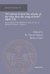 book "It’s better to hear the rebuke of the wise than the song of fools" (Qoh 7:5): Proceedings of the Midrash Section, Society of Biblical Literature, Volume 6