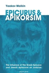 book Epicurus & Apikorsim: The Influence of The Greek Epicurus and Jewish Apikorsim on Judaism