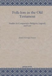 book Folk-lore in the Old Testament: Studies in Comparative Religion, Legend, and Law