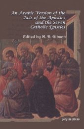 book An Arabic Version of the Acts of the Apostles and the Seven Catholic Epistles: From an Eighth and Ninth Century Ms. in the Convent of St. Catharine on Mount Sinai