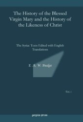 book The History of the Blessed Virgin Mary and the History of the Likeness of Christ: The Syriac Texts Edited with English Translations