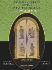 book The Commentaries on the New Testament of Isho'dad of Merv: Edited and Translated by Margaret Dunlop Gibson; Introduction by James Rendel Harris