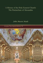 book A History of the Holy Eastern Church: The Patriarchate of Alexandria